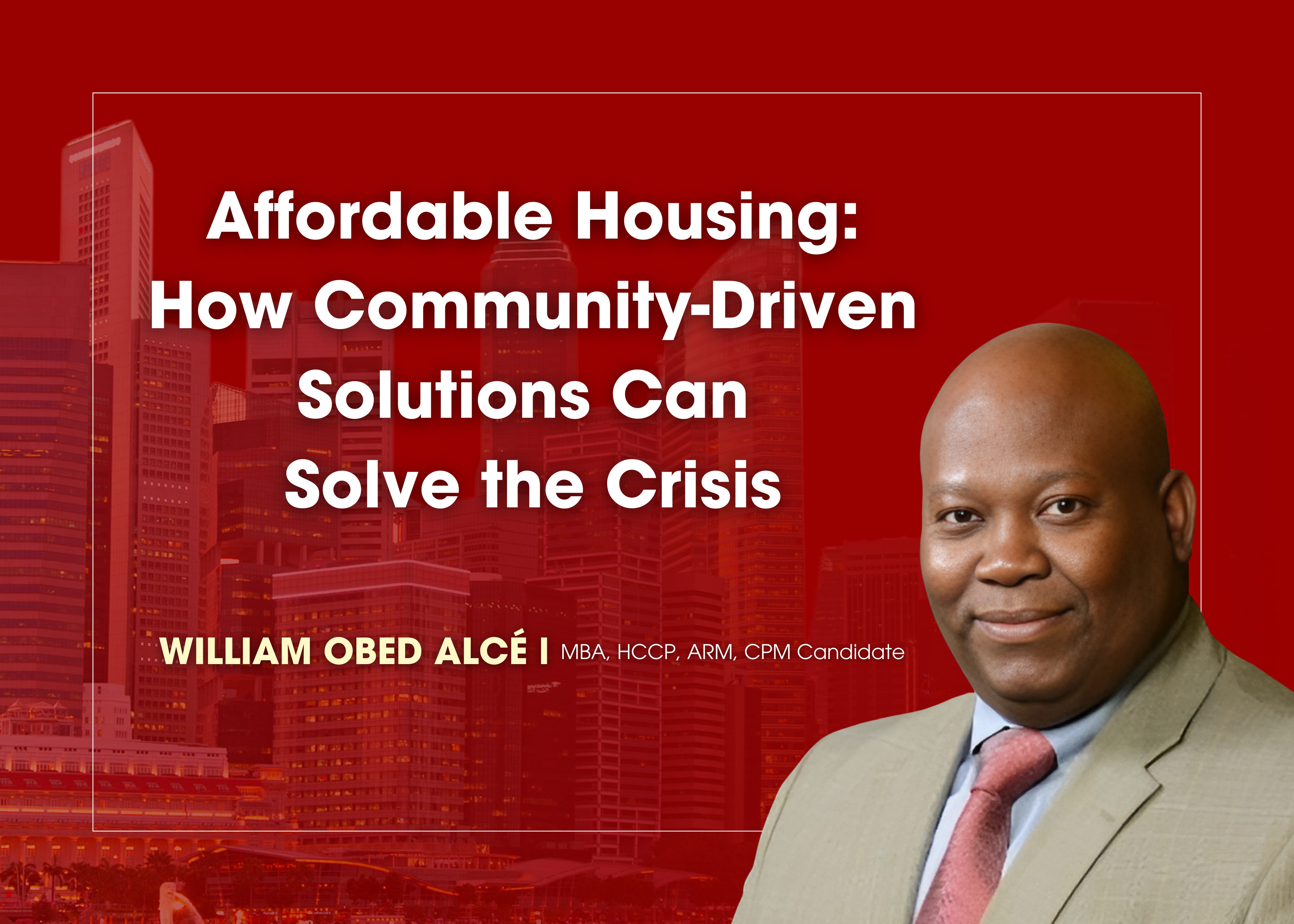 Affordable Housing: How Community-Driven Solutions Can Solve the Crisis by William Alcé