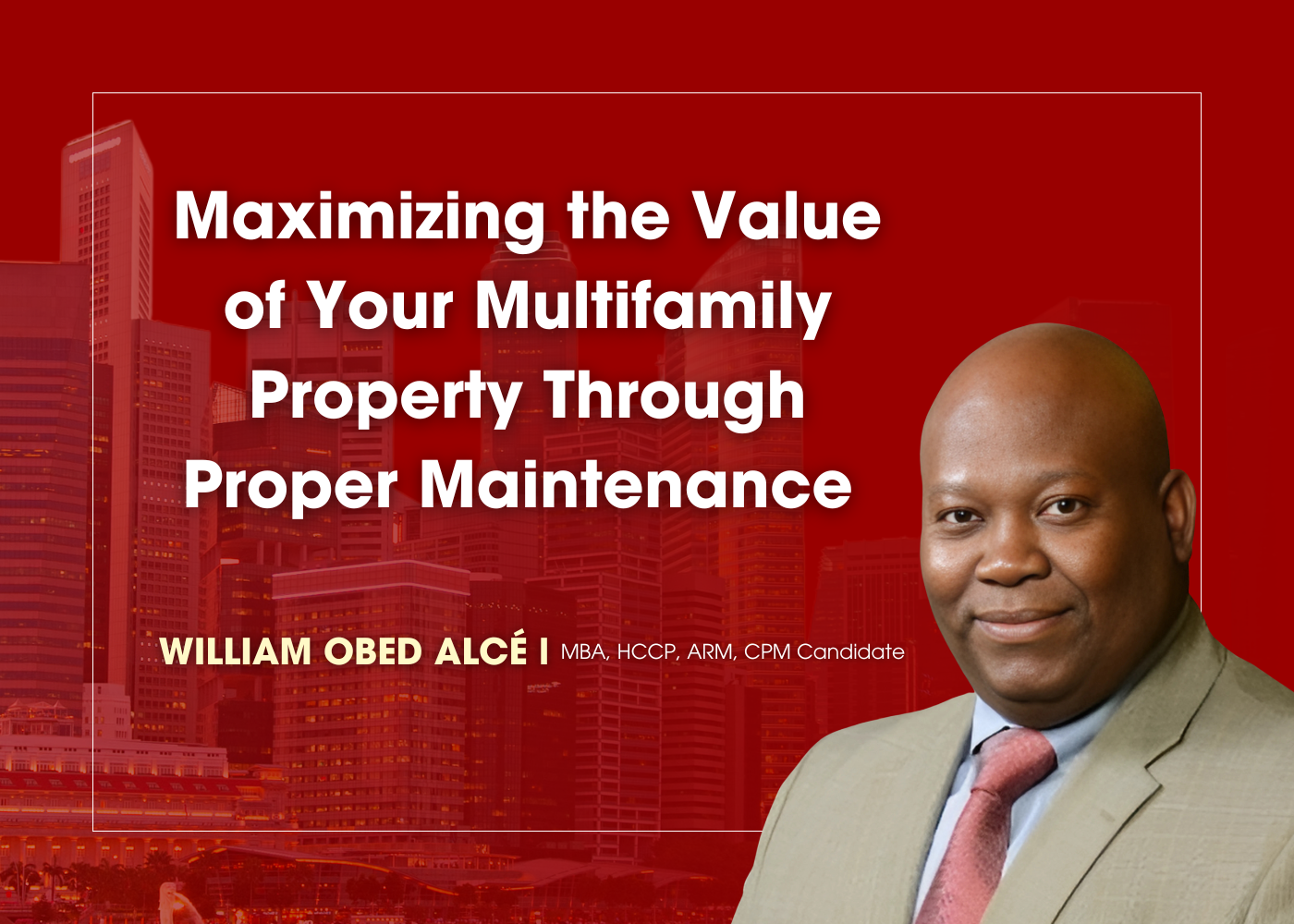 Maximizing the Value of Your Multifamily Property Through Proper Maintenance with William Alcé