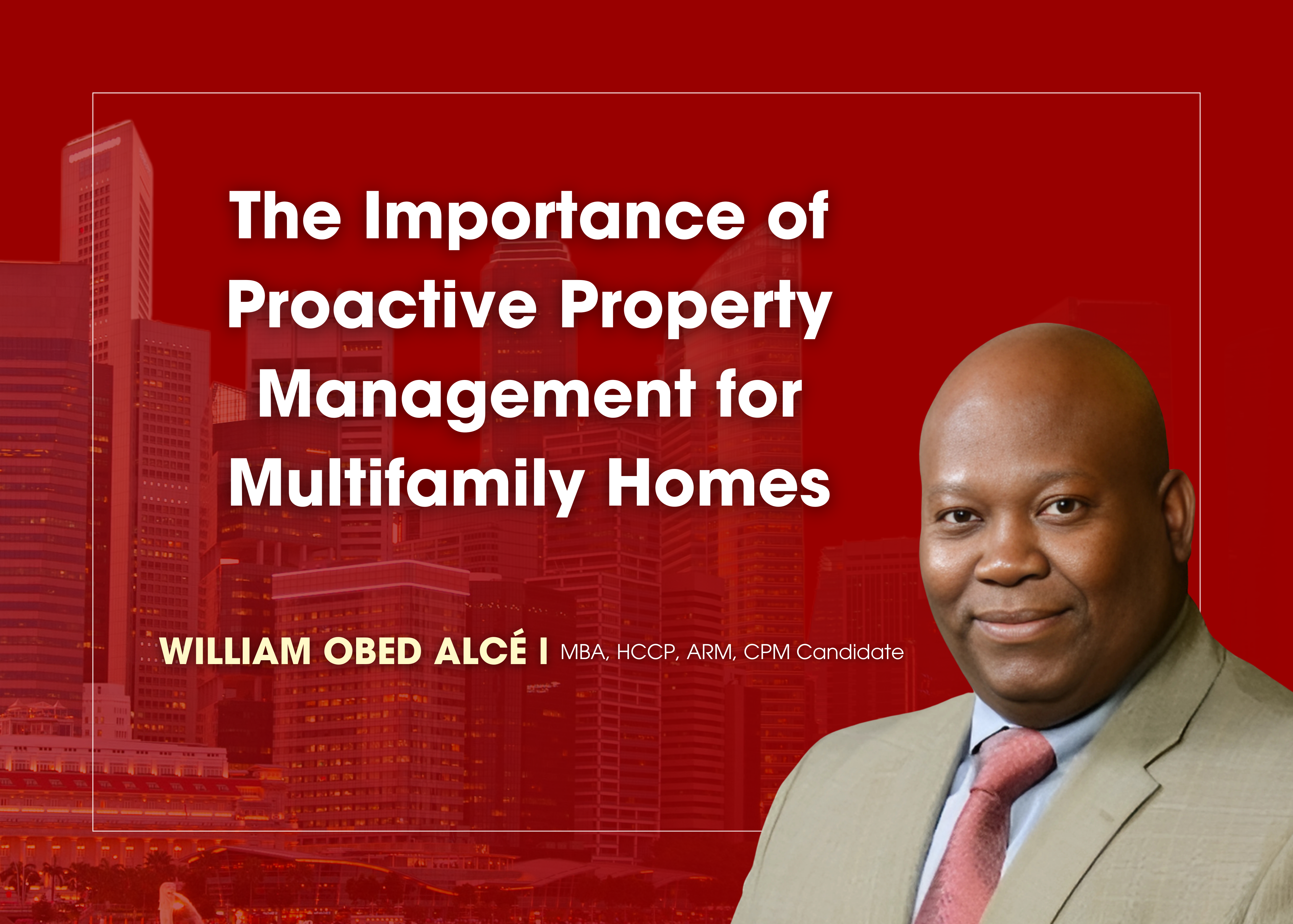 The Importance of Proactive Property Management for Multifamily Homes by William Alcé